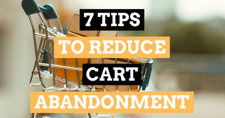 When Dropshipping 7 Tips To Reduce Cart Abandonment